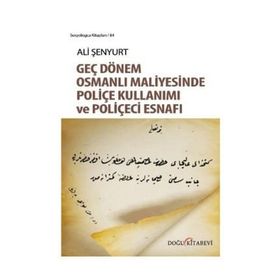 Geç Dönem Osmanlı Maliyesinde Poliçe Kullanımı ve Poliçeci Esnafı - Ali Fırat Şenyurt