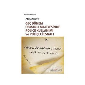 Geç Dönem Osmanlı Maliyesinde Poliçe Kullanımı ve Poliçeci Esnafı - Ali Fırat Şenyurt