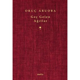 GEÇ GELEN AĞITLAR - ORUÇ ARUOBA