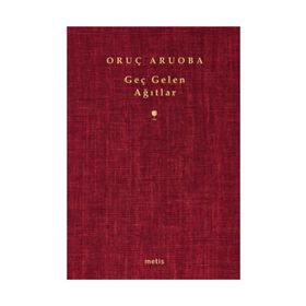 GEÇ GELEN AĞITLAR - ORUÇ ARUOBA