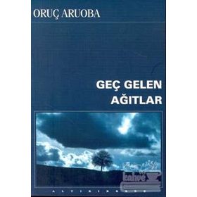 GEÇ GELEN AĞITLAR - ORUÇ ARUOBA