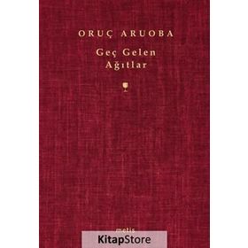 GEÇ GELEN AĞITLAR - ORUÇ ARUOBA