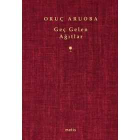 GEÇ GELEN AĞITLAR - ORUÇ ARUOBA