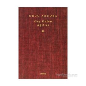 GEÇ GELEN AĞITLAR - ORUÇ ARUOBA