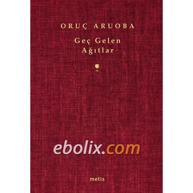 GEÇ GELEN AĞITLAR - ORUÇ ARUOBA