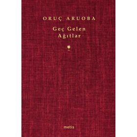 GEÇ GELEN AĞITLAR - ORUÇ ARUOBA