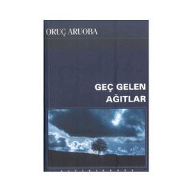 GEÇ GELEN AĞITLAR - ORUÇ ARUOBA