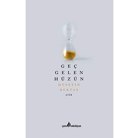 Geç Gelen Hüzün - Hüseyin Bektaş