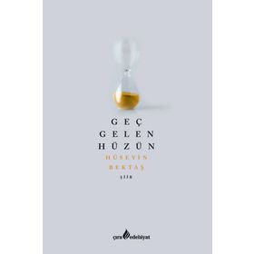 Geç Gelen Hüzün - Hüseyin Bektaş