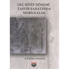 Geç Hitit Dönemi Tasvir Sanatında Mobilyalar - K. Serdar Girginer