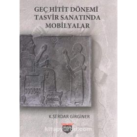Geç Hitit Dönemi Tasvir Sanatında Mobilyalar - K. Serdar Girginer