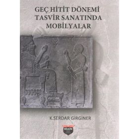 Geç Hitit Dönemi Tasvir Sanatında Mobilyalar - K. Serdar Girginer