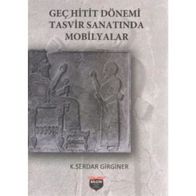 Geç Hitit Dönemi Tasvir Sanatında Mobilyalar - K. Serdar Girginer