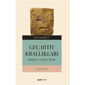 Geç Hitit Krallıkları Askeri ve Politik Bir Tarih Alfa Yayınları