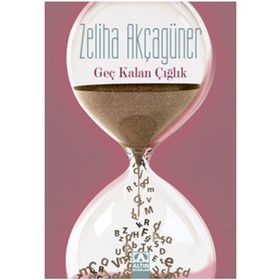 GEÇ KALAN ÇIĞLIK - ZELIHA AKÇAGÜNER