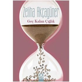 GEÇ KALAN ÇIĞLIK - ZELIHA AKÇAGÜNER