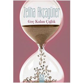 GEÇ KALAN ÇIĞLIK - ZELIHA AKÇAGÜNER