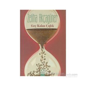 GEÇ KALAN ÇIĞLIK - ZELIHA AKÇAGÜNER