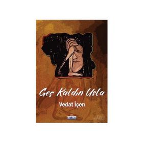 Geç Kaldın Usta - Vedat İçen