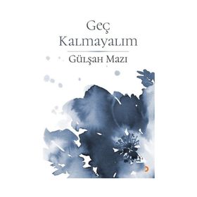 Geç Kalmayalım - Gülşah Mazı
