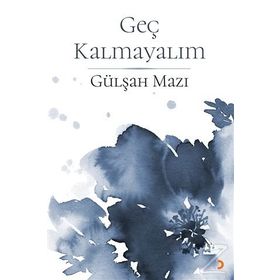 Geç Kalmayalım - Gülşah Mazı