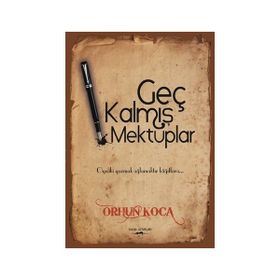 Geç Kalmış Mektuplar - Orhun Koca