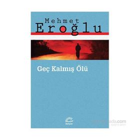 GEÇ KALMIŞ ÖLÜ - MEHMET EROĞLU