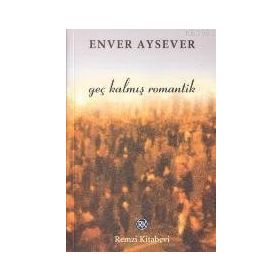 GEÇ KALMIŞ ROMANTIK - ENVER AYSEVER