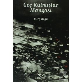 GEÇ KALMIŞLAR MANGASI - BURÇ DOĞU