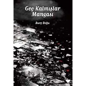 GEÇ KALMIŞLAR MANGASI - BURÇ DOĞU