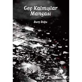 GEÇ KALMIŞLAR MANGASI - BURÇ DOĞU