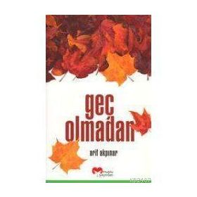 GEÇ OLMADAN - ARIF AKPINAR