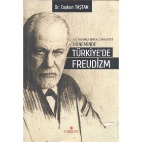 Geç Osmanlı - Erken Cumhuriyet Döneminde Türkiye’de Freudizm - Coşkun Taştan