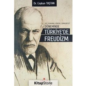 Geç Osmanlı - Erken Cumhuriyet Döneminde Türkiye’de Freudizm - Coşkun Taştan