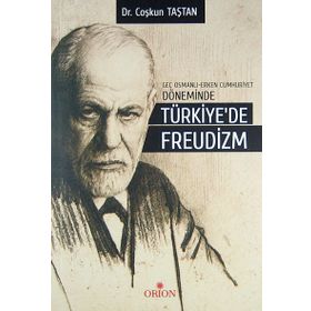 Geç Osmanlı - Erken Cumhuriyet Döneminde Türkiye’de Freudizm - Coşkun Taştan