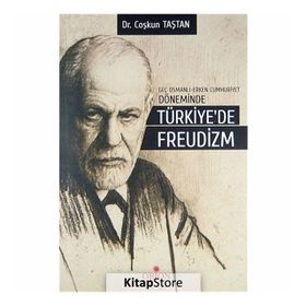 Geç Osmanlı - Erken Cumhuriyet Döneminde Türkiye’de Freudizm - Coşkun Taştan