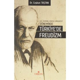 Geç Osmanlı - Erken Cumhuriyet Döneminde Türkiye’de Freudizm - Coşkun Taştan