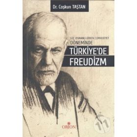 Geç Osmanlı - Erken Cumhuriyet Döneminde Türkiye’de Freudizm - Coşkun Taştan