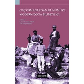Geç Osmanlı'dan Günümüze Modern Doğa Bilimciliği / Vefa Saygın Öğütle