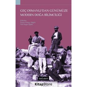 Geç Osmanlı'dan Günümüze Modern Doğa Bilimciliği / Vefa Saygın Öğütle