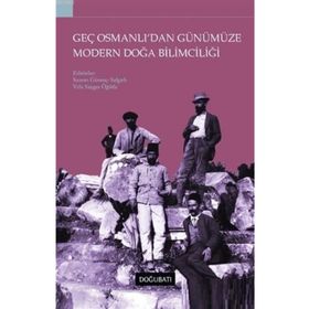 Geç Osmanlı'dan Günümüze Modern Doğa Bilimciliği / Vefa Saygın Öğütle