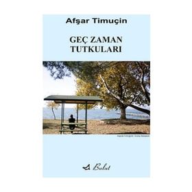 Geç Zaman Tutkuları - Afşar Timuçin