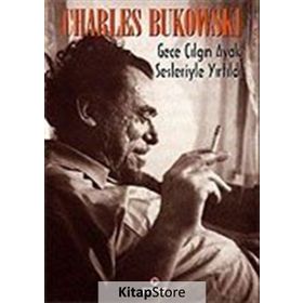 Gece Çılgın Ayak Sesleriyle Yırtıldı - Charles Bukowski
