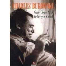 Gece Çılgın Ayak Sesleriyle Yırtıldı - Charles Bukowski