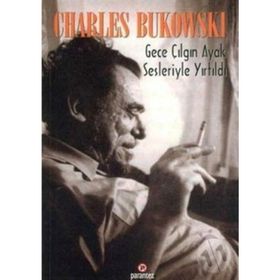 Gece Çılgın Ayak Sesleriyle Yırtıldı - Charles Bukowski