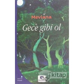 Gece Gibi Ol - mevlana celalettin rumi