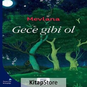 Gece Gibi Ol - mevlana celalettin rumi