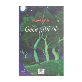 Gece Gibi Ol - mevlana celalettin rumi