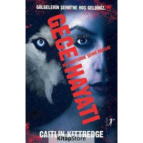 Gece Hayatı - Bir Nocturne Şehri Romanı - Caitlin Kittredge