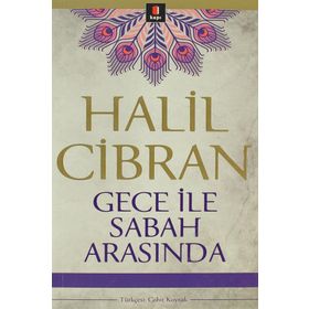 GECE İLE SABAH ARASINDA - HALIL CIBRAN